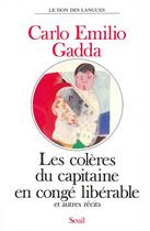 Couverture du livre « Coleres du capitaine en conge liberable, et autres recits (les) » de Carlo Emilio Gadda aux éditions Seuil
