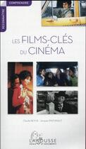 Couverture du livre « Les films clés du cinéma » de Claude Beylie et Jacques Pinturault aux éditions Larousse