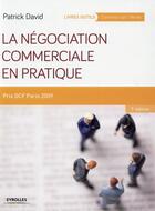 Couverture du livre « La négociation commerciale en pratique (7e édition) » de Patrick David aux éditions Eyrolles
