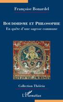 Couverture du livre « Bouddhisme et philosophie ; en quête d'une sagesse commune » de Francoise Bonardel aux éditions Editions L'harmattan