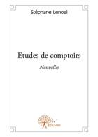 Couverture du livre « Études de comptoirs » de Stephane Lenoel aux éditions Editions Edilivre