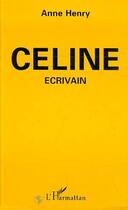 Couverture du livre « Celine - ecrivain » de Anne Henry aux éditions L'harmattan