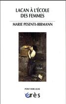 Couverture du livre « Lacan à l'école des femmes » de Marie Pesenti-Irrman aux éditions Eres