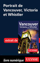 Couverture du livre « Portrait de Vancouver, Victoria et Whistler » de Collectif Ulysse aux éditions Ulysse