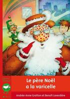 Couverture du livre « Le père Noël a la varicelle » de Gratton Andree-Anne et Benoit Laverdiere aux éditions Bayard Canada