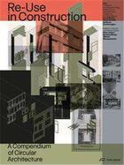 Couverture du livre « Re-use in construction a compendium of circular architecture » de  aux éditions Park Books
