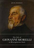 Couverture du livre « The life of Giovanni Morelli in risorgimento Italy » de Jaynie Anderson aux éditions Officina