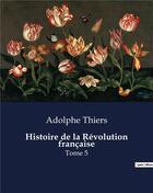 Couverture du livre « Histoire de la Révolution française : Tome 5 » de Adolphe Thiers aux éditions Culturea