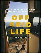 Couverture du livre « Off grid life » de Foster Huntington aux éditions Little Brown Usa