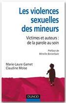 Couverture du livre « La violence sexuelle des mineurs ; victimes et auteurs : de la parole au soin » de Claudine Moise et Marie-Laure Gamet aux éditions Dunod