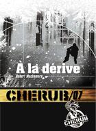 Couverture du livre « Cherub ; missions 7 ; à la dérive » de Robert Muchamore aux éditions Casterman
