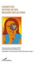 Couverture du livre « Handicap, estime de soi, regard des autres » de Maudy Piot aux éditions L'harmattan