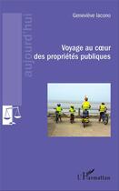 Couverture du livre « Voyage au coeur des propriétés publiques » de Genevieve Iacono aux éditions L'harmattan