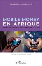 Couverture du livre « Mobile money en Afrique - son rôle pour l'inclusion financiere au Tchad » de Eric Mbaiodjibey Ndadoum aux éditions L'harmattan
