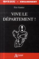 Couverture du livre « Vive le département ! » de Eric Gaultier aux éditions Atlande Editions