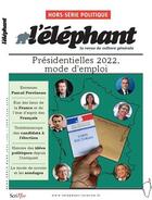 Couverture du livre « L'ELEPHANT Hors-Série ; présidentielles, mode d'emploi » de  aux éditions Scrineo