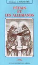 Couverture du livre « Pétain et les Allemands » de Jacques Le Groignec aux éditions Nel