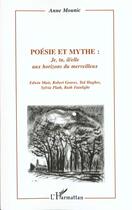 Couverture du livre « Poesie et mythe : je, tu, il/elle aux horizons du merveillleux » de Fainlight/Plath/Muir aux éditions L'harmattan