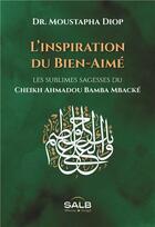 Couverture du livre « L'inspiration du bien-aimé : les sublimes sagesses du cheikh Ahmadou Bamba » de Moustapha Diop aux éditions Albouraq
