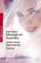 Couverture du livre « Mariage en Australie ; serments trahis » de Yvonne Lindsay et Robyn Grady aux éditions Harlequin