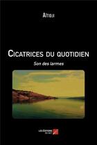 Couverture du livre « Cicatrices du quotidien ; son des larmes » de Aitidji aux éditions Editions Du Net