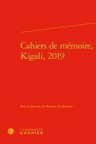 Couverture du livre « Cahiers de mémoire, Kigali, 2019 » de  aux éditions Classiques Garnier