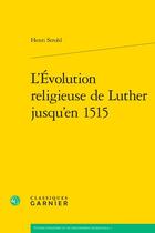 Couverture du livre « L'Évolution religieuse de Luther jusqu'en 1515 » de Henri Strohl aux éditions Classiques Garnier