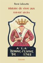 Couverture du livre « Histoire de vivre aux xvii xixe siecles » de René Leboutte aux éditions Edilivre