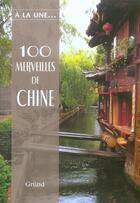 Couverture du livre « 100 Merveilles De Chine » de  aux éditions Grund