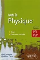Couverture du livre « Toute la physique en psi, psi* ; cours, exercices corrigés » de Frere aux éditions Ellipses