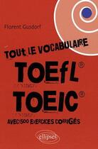 Couverture du livre « Tout le vocabulaire du TOEFL, TOEIC » de Florent Gusdorf aux éditions Ellipses