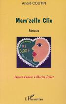 Couverture du livre « MAM'ZELLE CLIO : Romance - Lettres d'amour à Charles Trenet » de André Coutin aux éditions L'harmattan