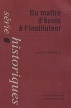 Couverture du livre « Du maître d'école à l'instituteur » de Jacques Gavoille aux éditions Pu De Franche Comte