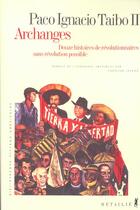 Couverture du livre « Archanges ; douze histoires de révolutionnaires sans révolution possible » de Paco Ignacio Taibo Ii aux éditions Metailie