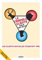 Couverture du livre « Le triangle clients ; les clients difficiles n'existent pas » de Philip Van Kelst aux éditions Lannoo Campus