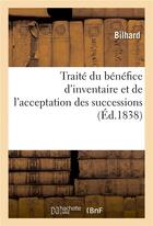 Couverture du livre « Traite du benefice d'inventaire et de l'acceptation des successions » de Bilhard aux éditions Hachette Bnf