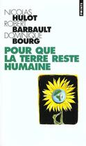 Couverture du livre « Pour que la terre reste humaine » de Nicolas Hulot et Dominique Bourg et Robert Barbault aux éditions Points