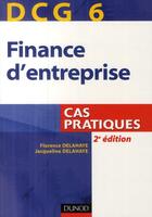 Couverture du livre « DCG 6 ; finance d'entreprise ; cas pratiques (2e édition) » de Jacqueline Delahaye et Florence Delahaye aux éditions Dunod