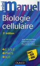 Couverture du livre « Mini manuel : biologie cellulaire (3e édition) » de Jean-Michel Petit et Raymond Julien et Sebastien Arico aux éditions Dunod