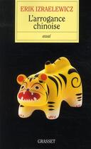 Couverture du livre « L'arrogance chinoise » de Erik Izraelewicz aux éditions Grasset Et Fasquelle