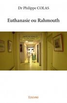 Couverture du livre « Euthanasie ou Rahmouth » de Colas Philippe aux éditions Edilivre