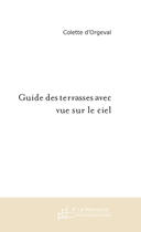 Couverture du livre « Guide des terrasses avec vues sur le ciel » de Colette D Orgeval aux éditions Le Manuscrit