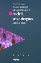 Couverture du livre « Société avec drogues ; enjeux et limites » de Michel Kokoreff et Claude Faugeron aux éditions Eres