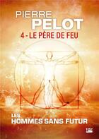 Couverture du livre « Les hommes sans futur t.4 : le père de feu » de Pierre Pelot aux éditions Bragelonne