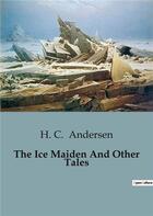 Couverture du livre « The Ice Maiden And Other Tales » de H. C. Andersen aux éditions Culturea