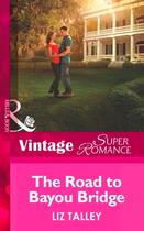 Couverture du livre « The Road to Bayou Bridge (Mills & Boon Vintage Superromance) (The Boys » de Liz Talley aux éditions Mills & Boon Series
