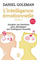 Couverture du livre « L'intelligence émotionnelle Tome 1 ; accepter ses émotions pour développer une intelligence nouvelle » de Daniel Goleman aux éditions J'ai Lu