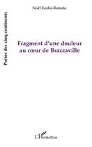 Couverture du livre « Fragment d'une douleur au coeur de Brazzaville » de Noel Kodia-Ramata aux éditions L'harmattan