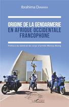 Couverture du livre « Origine de la gendarmerie en Afrique occidentale francophone » de Ibrahima Diawara aux éditions L'harmattan