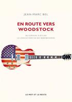 Couverture du livre « En route vers Woodstock ; de Kerouac à Dylan, la longue marche des babyboomers » de Jean-Marc Bel aux éditions Le Mot Et Le Reste